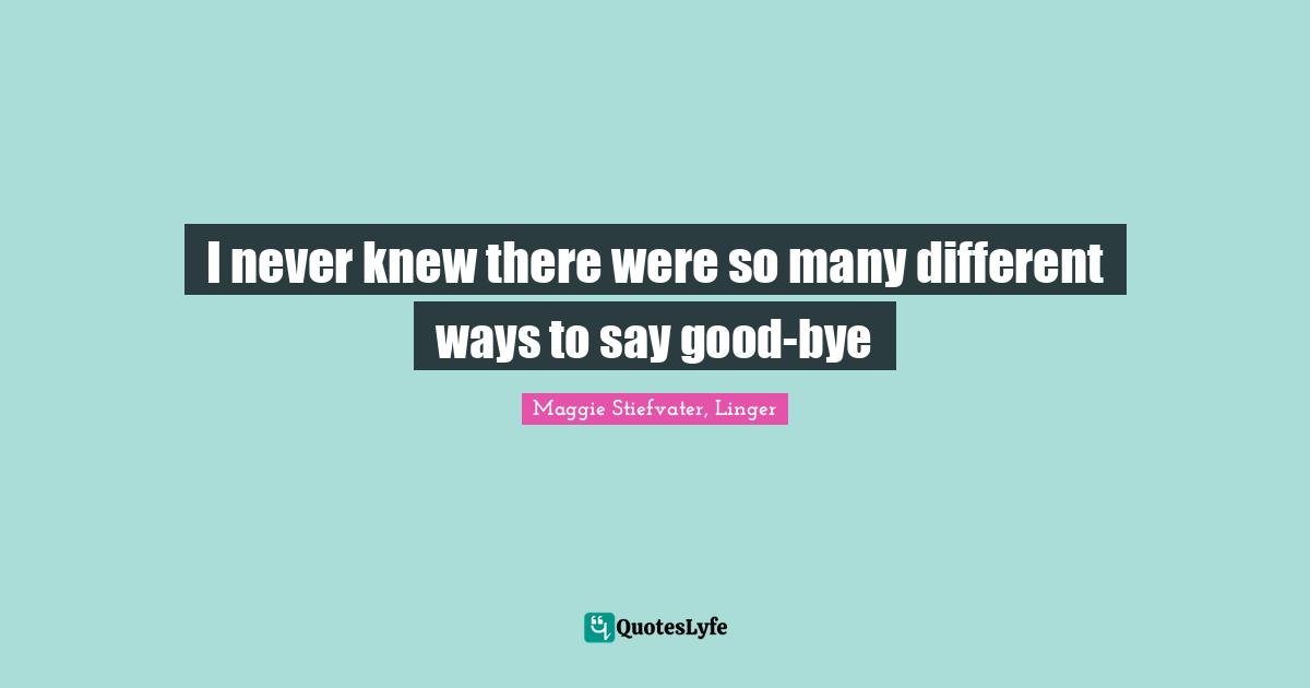 I never knew there were so many different ways to say good-bye