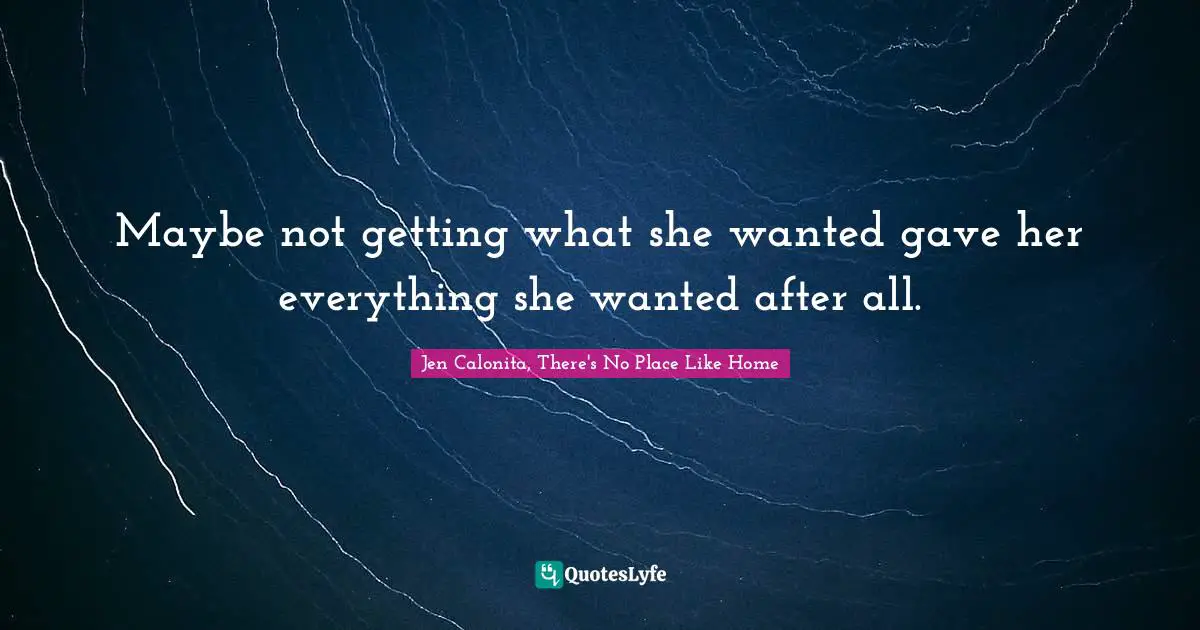 Maybe not getting what she wanted gave her everything she wanted after all.