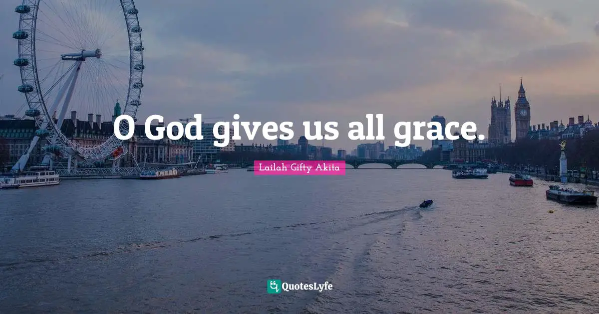 O God gives us all grace.