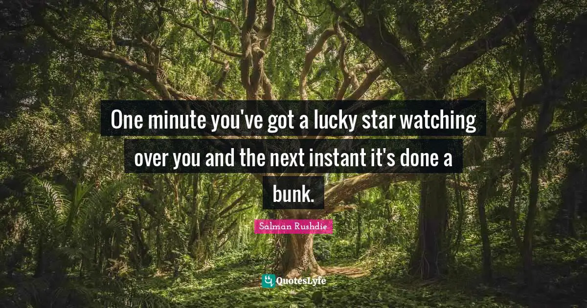 One minute you've got a lucky star watching over you and the next instant it's done a bunk.