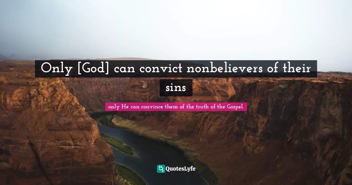 Only [God] can convict nonbelievers of their sins