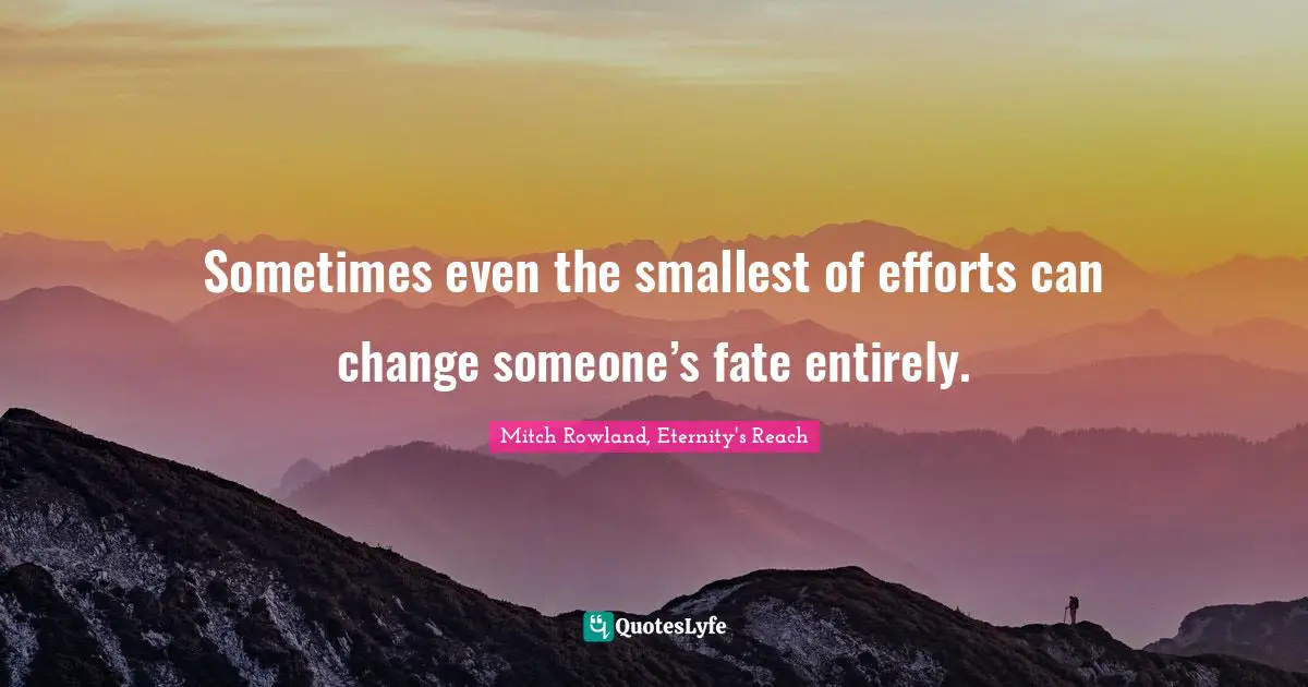 Sometimes even the smallest of efforts can change someone’s fate entirely.
