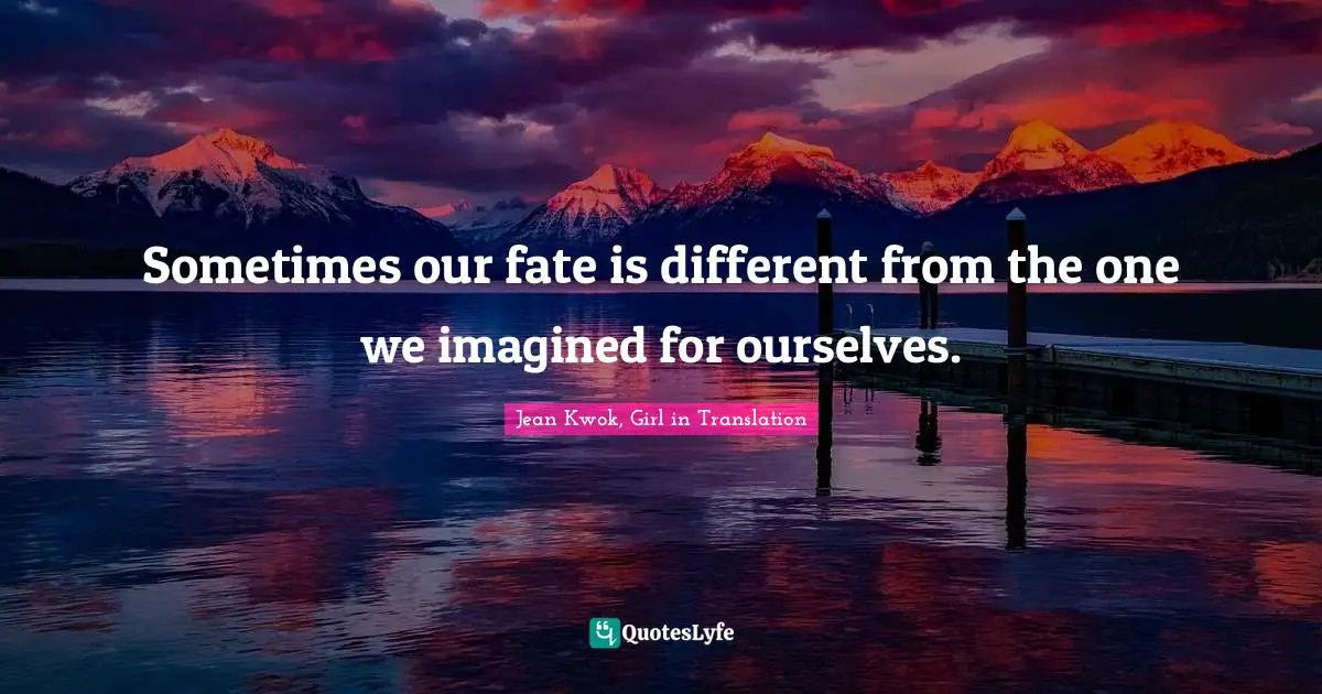 Sometimes our fate is different from the one we imagined for ourselves.