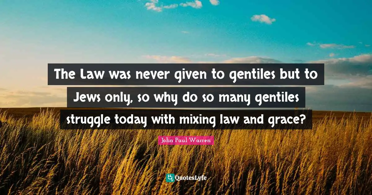 The Law was never given to gentiles but to Jews only, so why do so many gentiles struggle today with mixing law and grace?