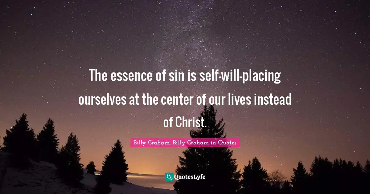 The essence of sin is self-will—placing ourselves at the center of our lives instead of Christ.