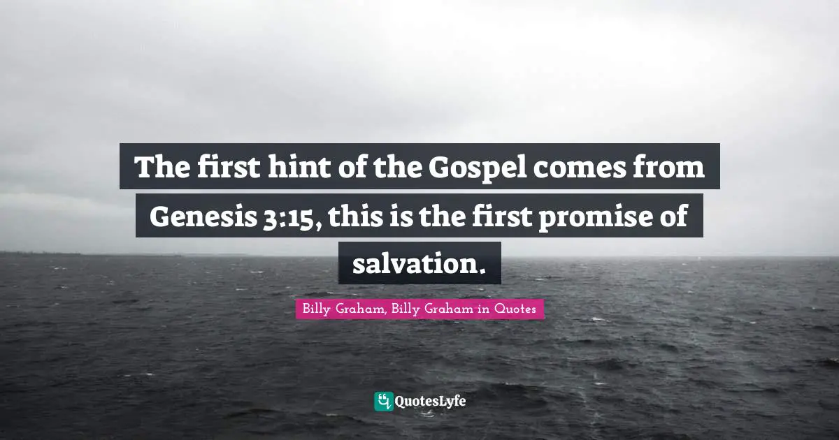 The first hint of the Gospel comes from Genesis 3:15, this is the first promise of salvation.
