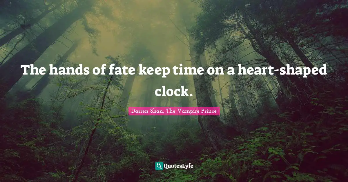 Www Watch Quotes: "The hands of fate keep time on a heart-shaped clock."
