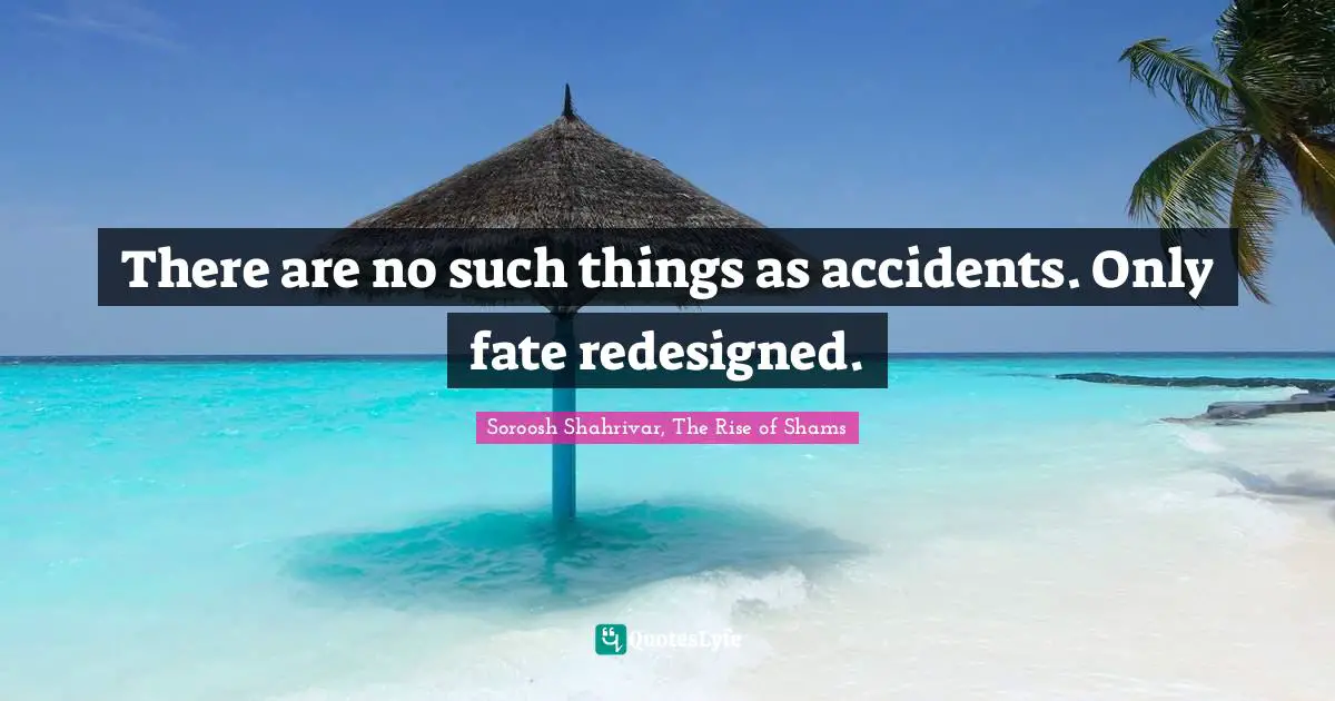 Esoteric Wisdom Quotes: "There are no such things as accidents. Only fate redesigned."