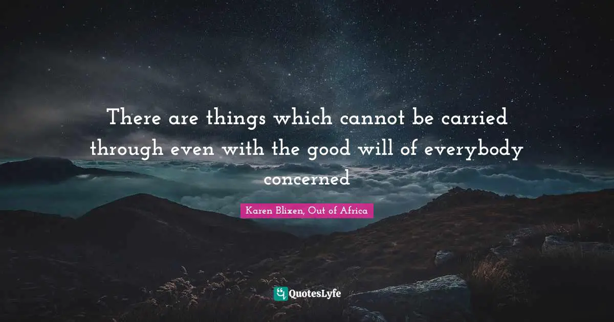 There are things which cannot be carried through even with the good will of everybody concerned