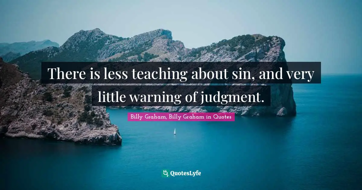 There is less teaching about sin, and very little warning of judgment.
