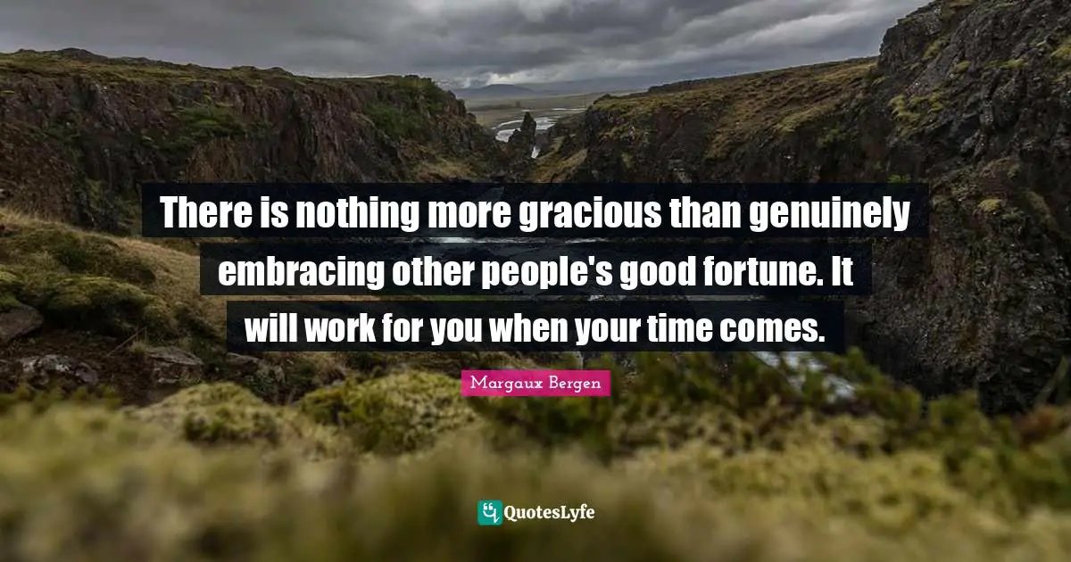 There is nothing more gracious than genuinely embracing other people's good fortune. It will work for you when your time comes.