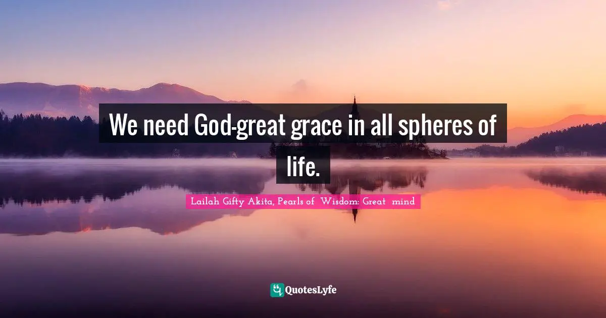 We need God-great grace in all spheres of life.