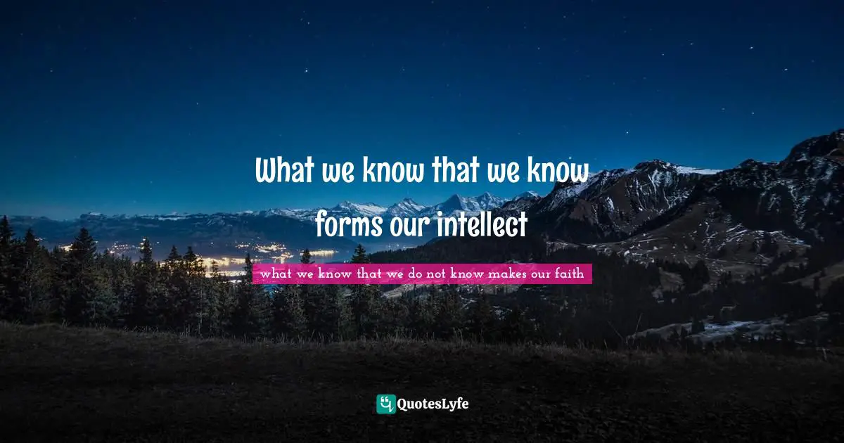 What we know that we know forms our intellect