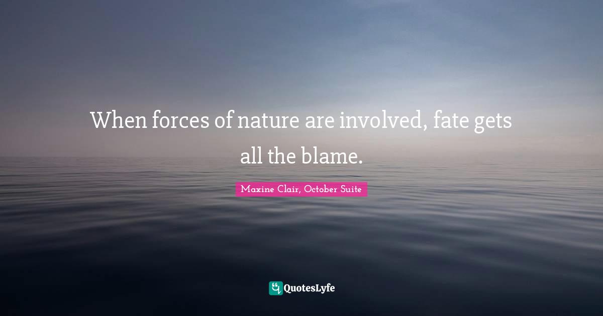 When forces of nature are involved, fate gets all the blame.