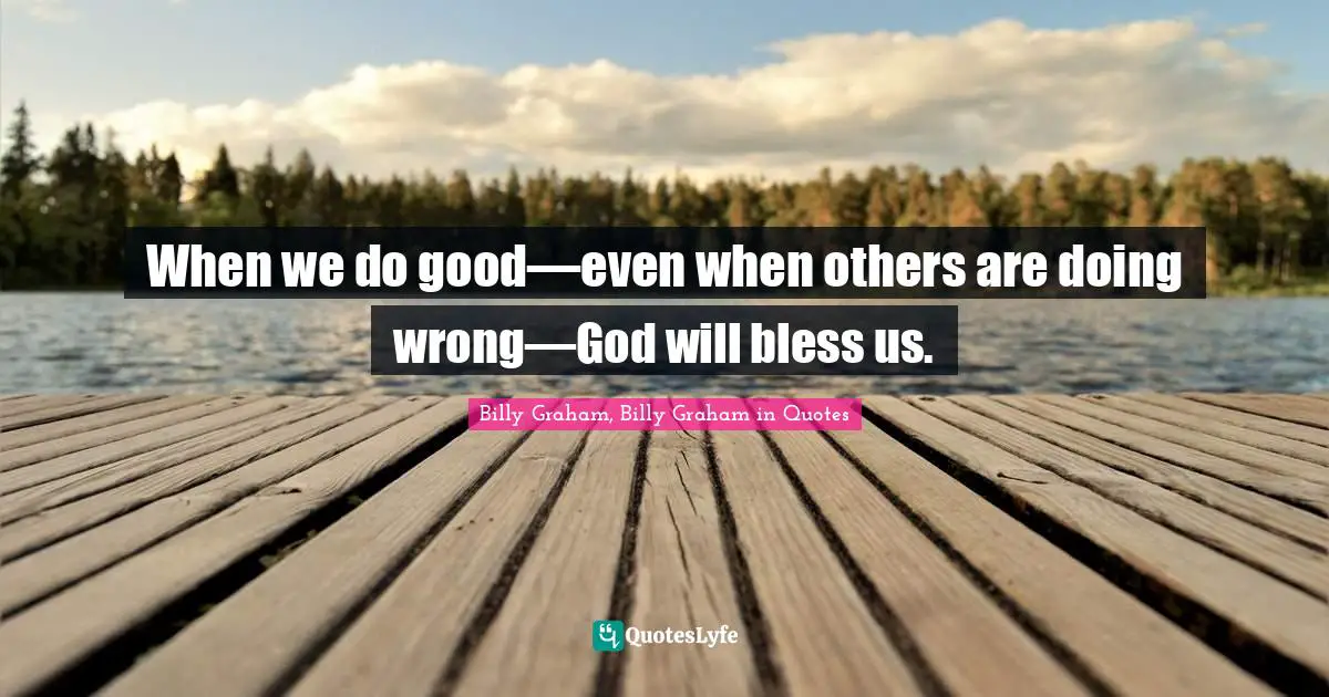 What Is Right And Wrong Quotes: "When we do good—even when others are doing wrong—God will bless us."