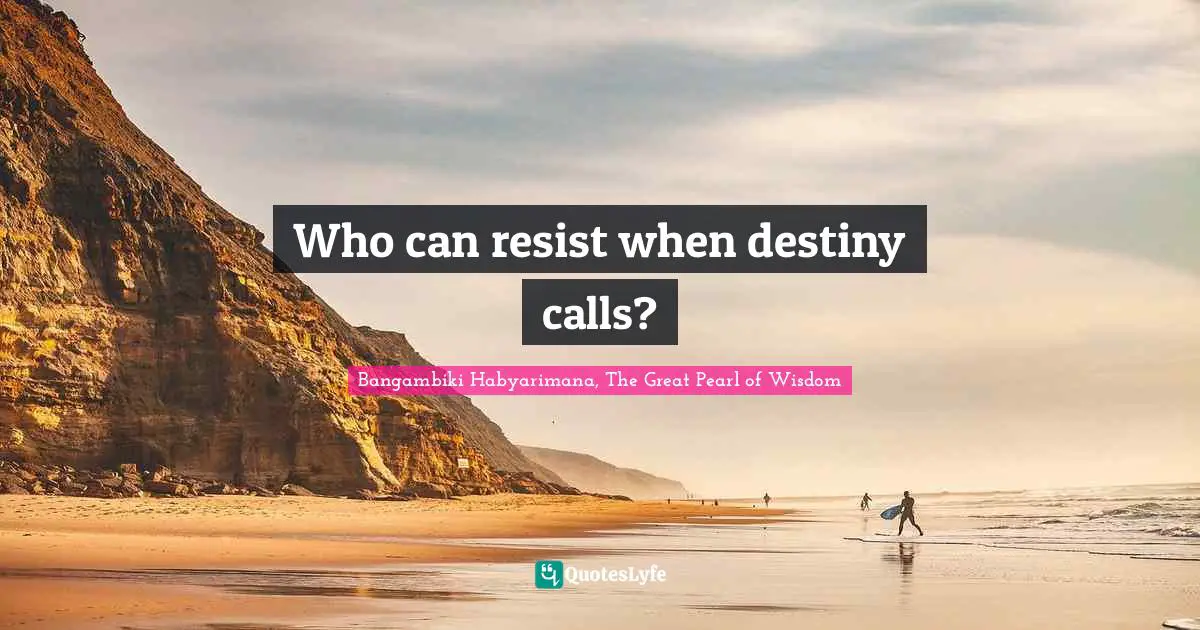 Who can resist when destiny calls?