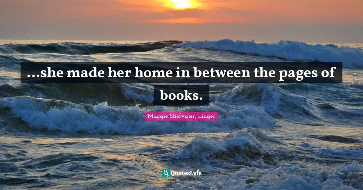 ...she made her home in between the pages of books.