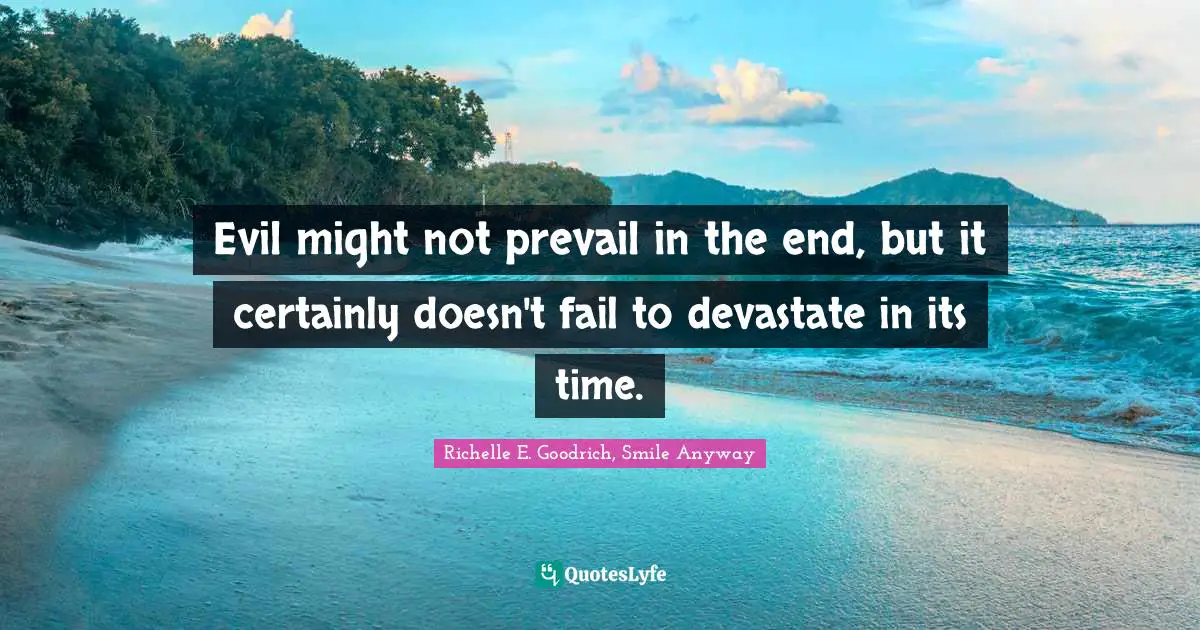 Evil might not prevail in the end, but it certainly doesn't fail to devastate in its time.