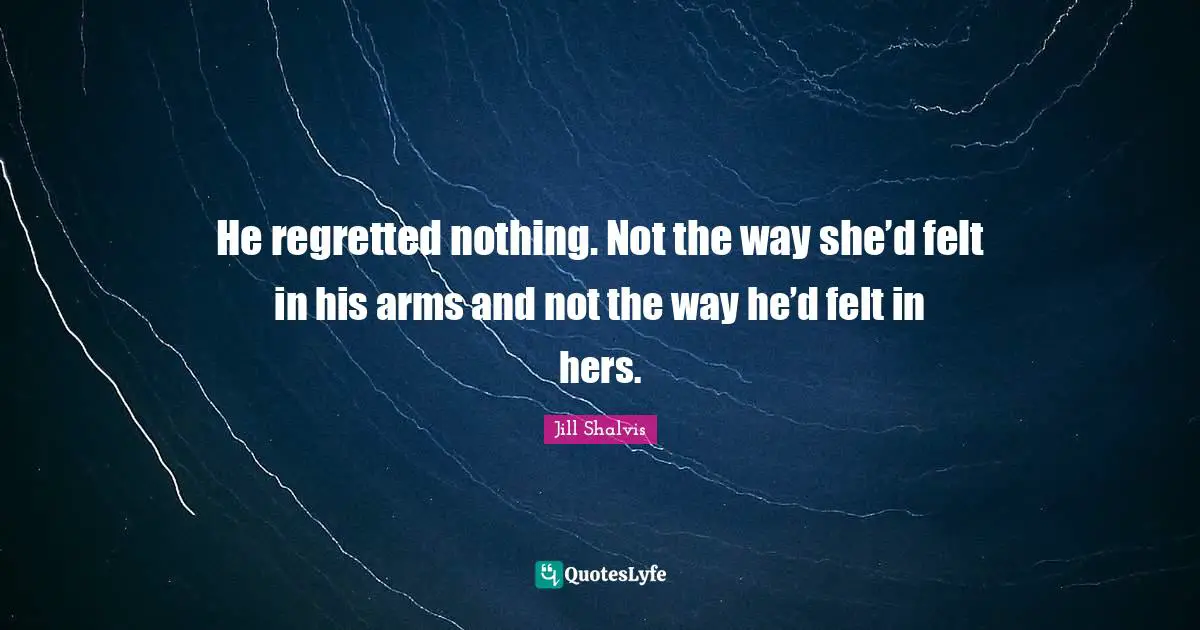 He regretted nothing. Not the way she’d felt in his arms and not the way he’d felt in hers.