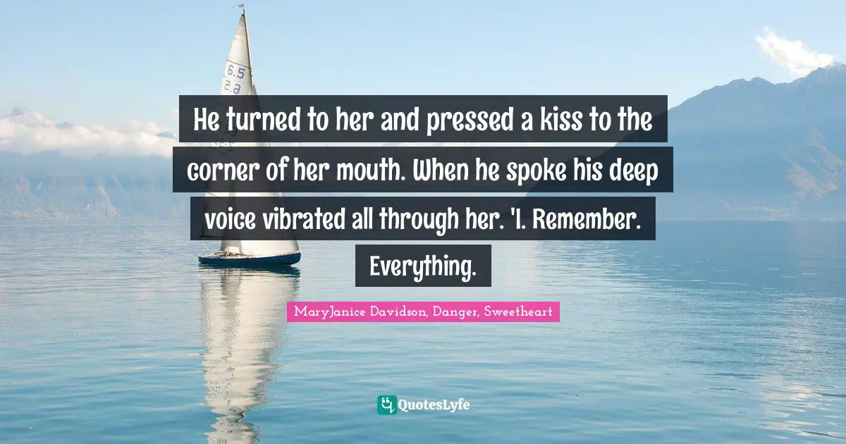 He turned to her and pressed a kiss to the corner of her mouth. When he spoke his deep voice vibrated all through her. 'I. Remember. Everything.