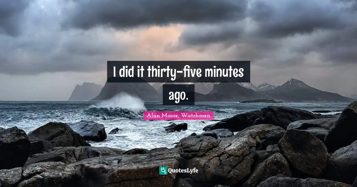 I did it thirty-five minutes ago.