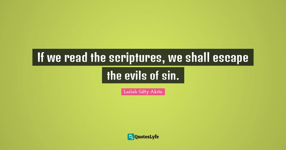 If we read the scriptures, we shall escape the evils of sin.