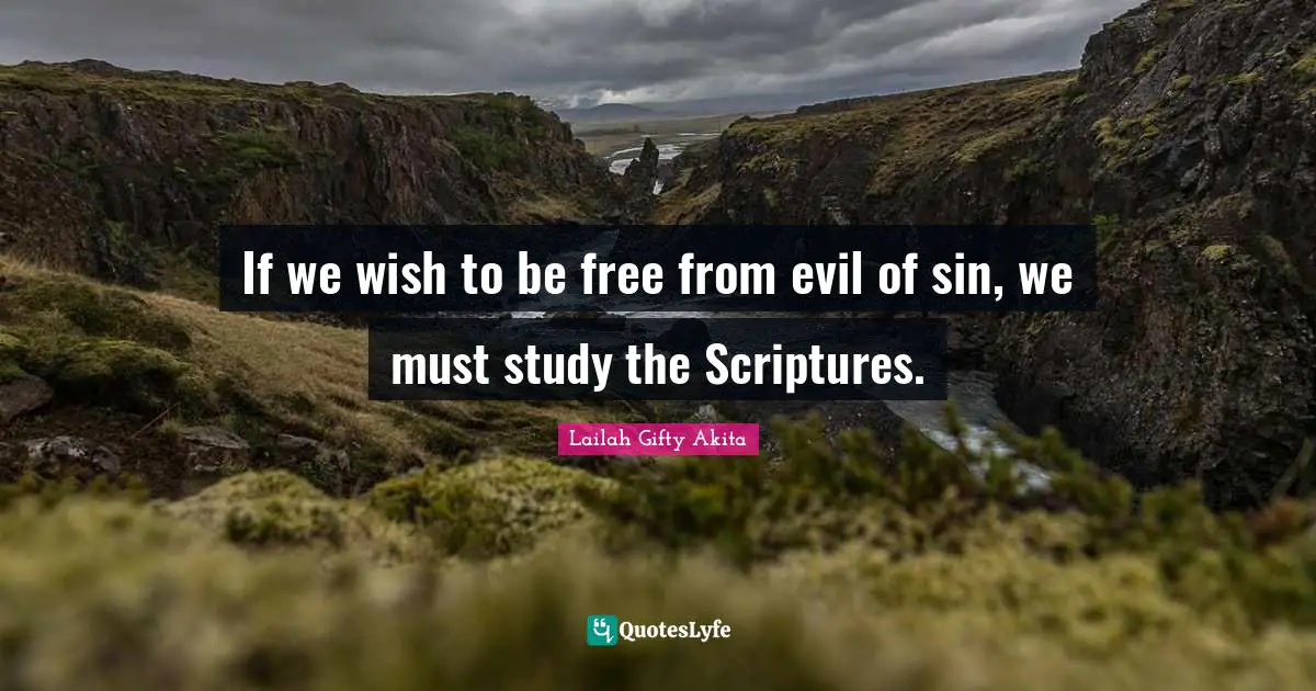 If we wish to be free from evil of sin, we must study the Scriptures.