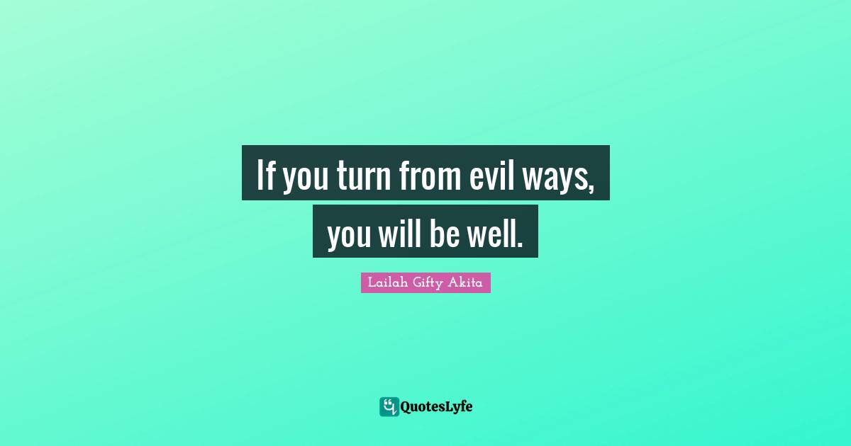 If you turn from evil ways, you will be well.