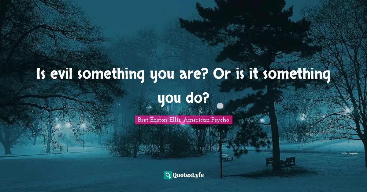 Is evil something you are? Or is it something you do?