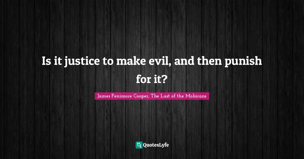 Is it justice to make evil, and then punish for it?