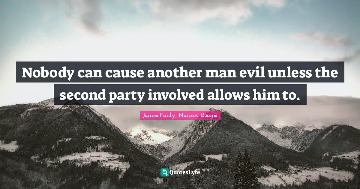 Nobody can cause another man evil unless the second party involved allows him to.