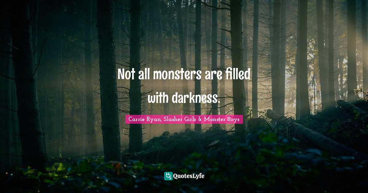 Not all monsters are filled with darkness.