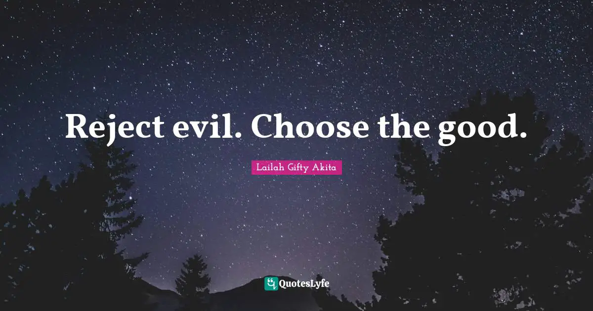 Reject evil. Choose the good.