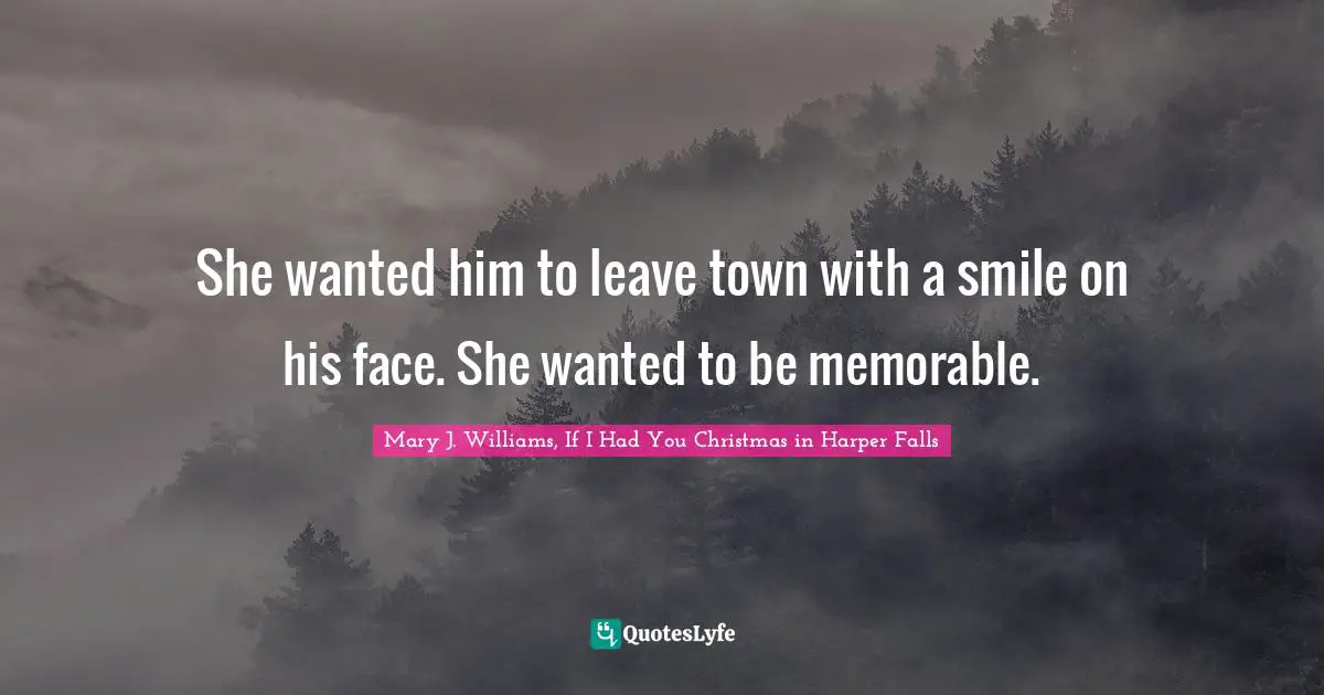 She wanted him to leave town with a smile on his face. She wanted to be memorable.