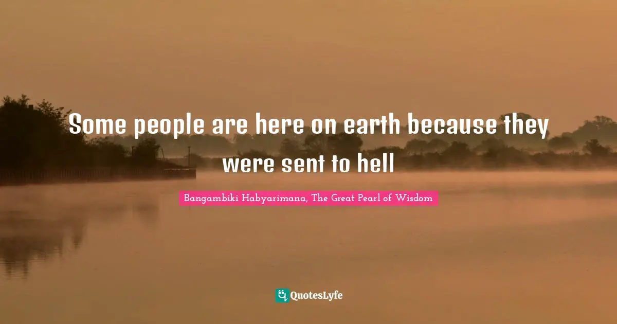 Evil Men Quotes: "Some people are here on earth because they were sent to hell"