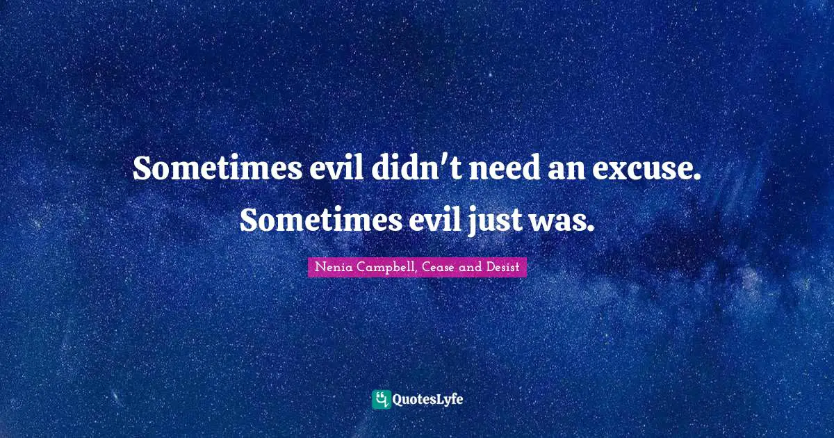 Evil Men Quotes: "Sometimes evil didn't need an excuse. Sometimes evil just was."