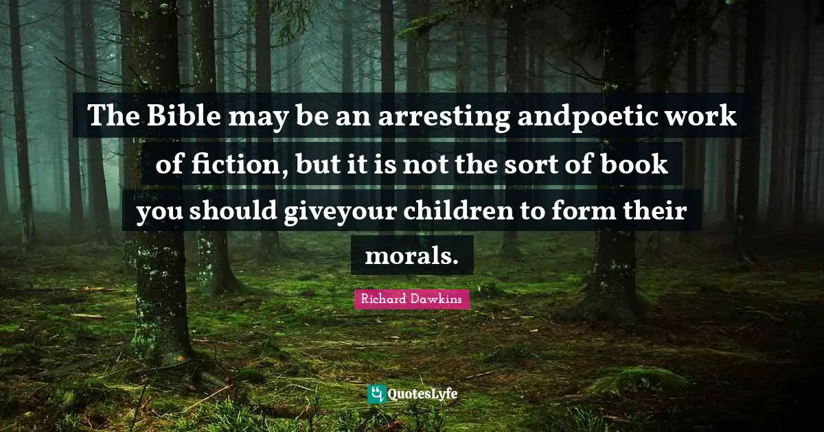 The Bible may be an arresting andpoetic work of fiction, but it is not the sort of book you should giveyour children to form their morals.