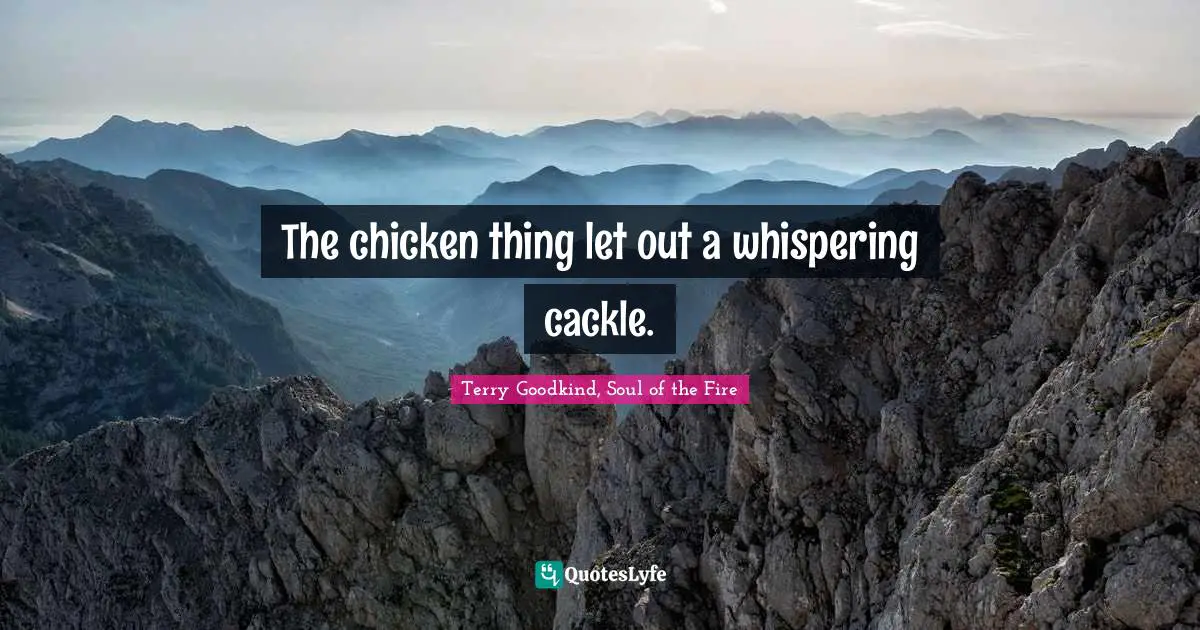 The chicken thing let out a whispering cackle.