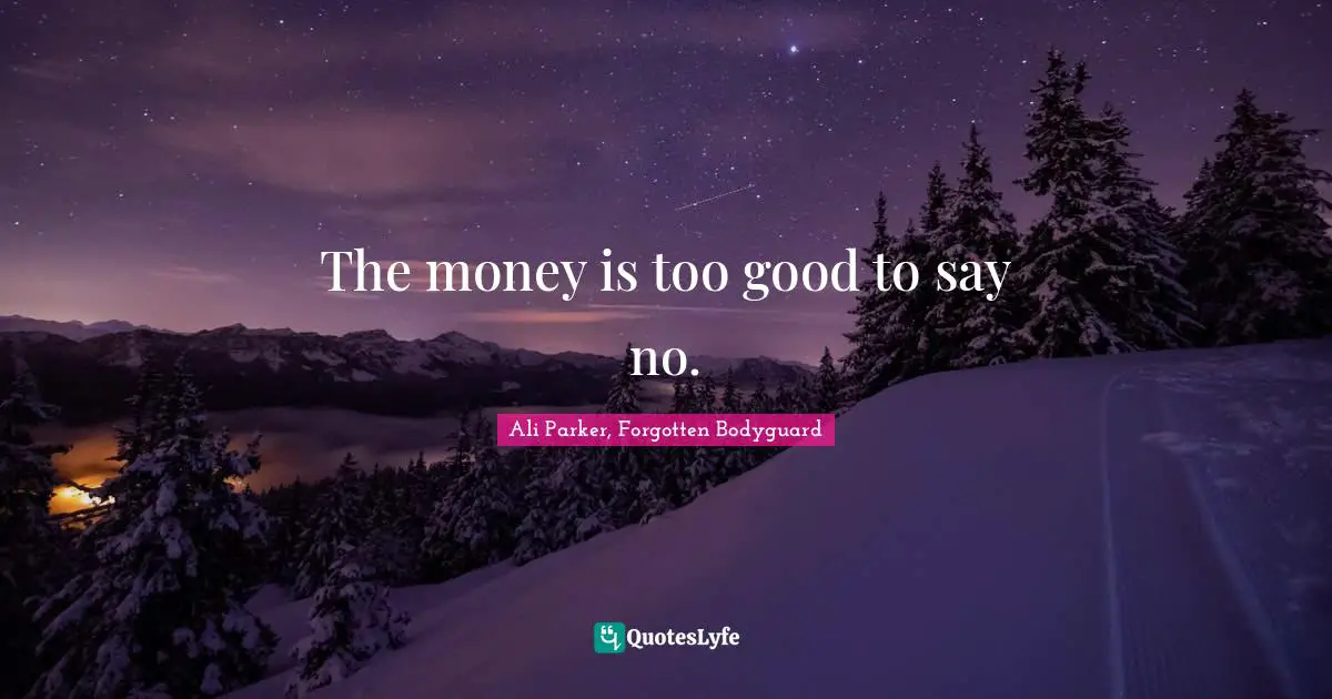 The money is too good to say no.