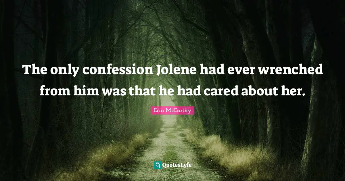 The only confession Jolene had ever wrenched from him was that he had cared about her.