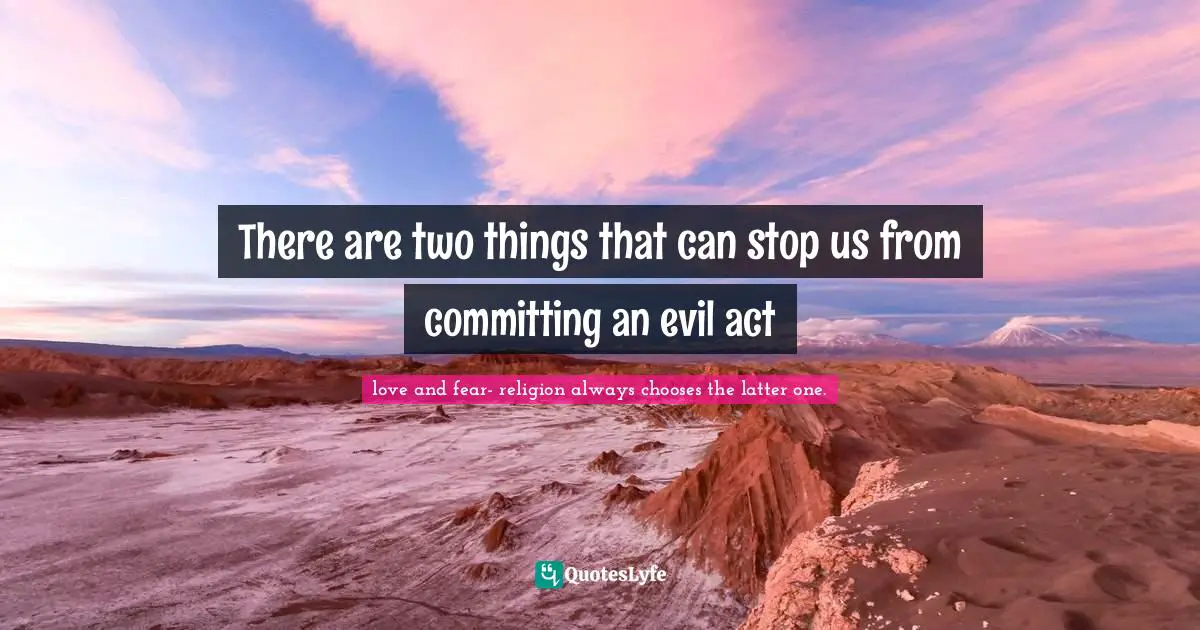 There are two things that can stop us from committing an evil act