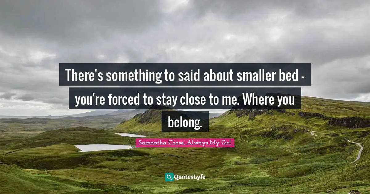 There's something to said about smaller bed - you're forced to stay close to me. Where you belong.