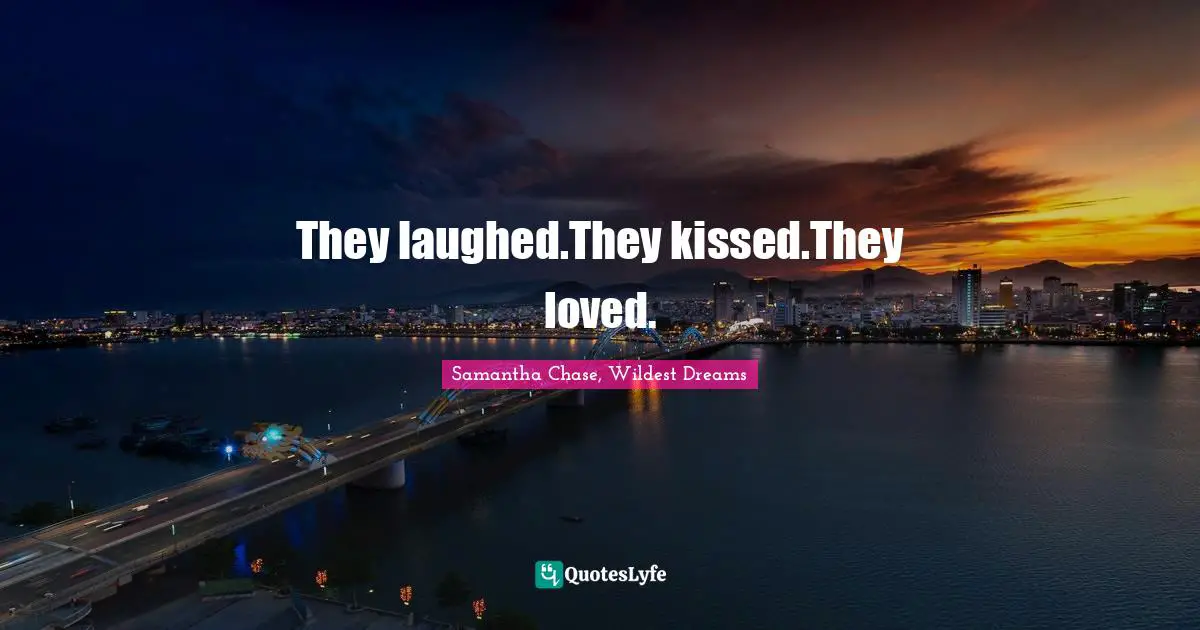 Tahoe Quotes: "They laughed.They kissed.They loved."