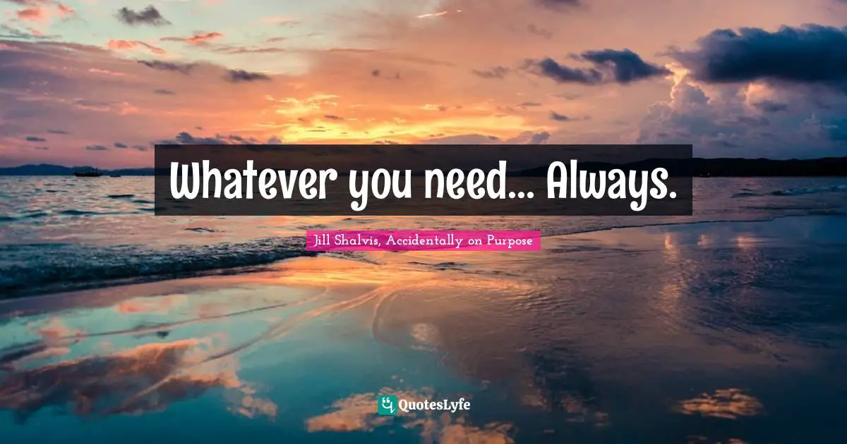 Whatever you need… Always.