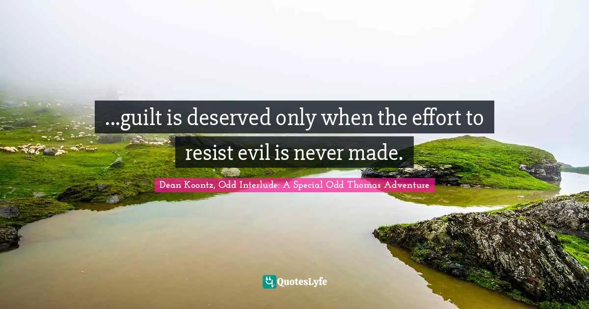 ...guilt is deserved only when the effort to resist evil is never made.