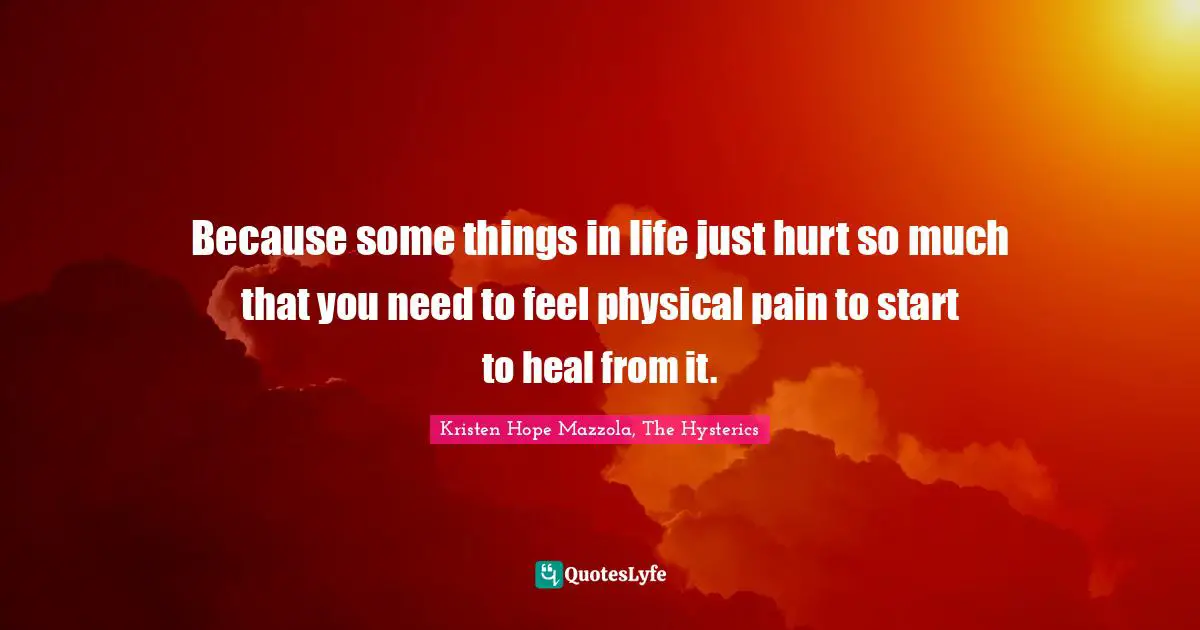 Because some things in life just hurt so much that you need to feel physical pain to start to heal from it.