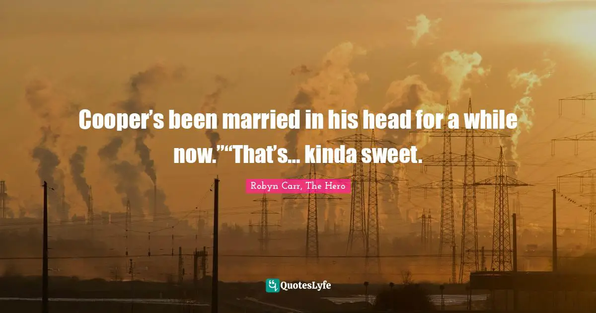 Cooper’s been married in his head for a while now.”“That’s… kinda sweet.