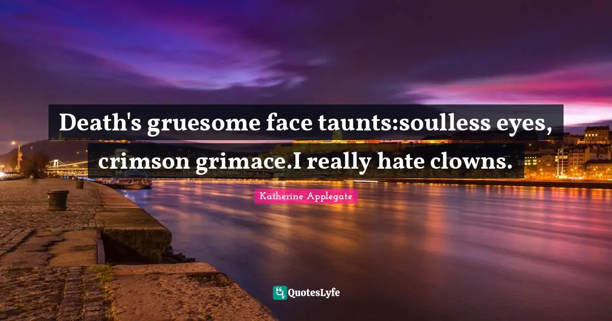 Death's gruesome face taunts:soulless eyes, crimson grimace.I really hate clowns.