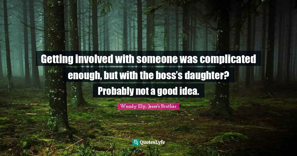 Getting involved with someone was complicated enough, but with the boss’s daughter? Probably not a good idea.