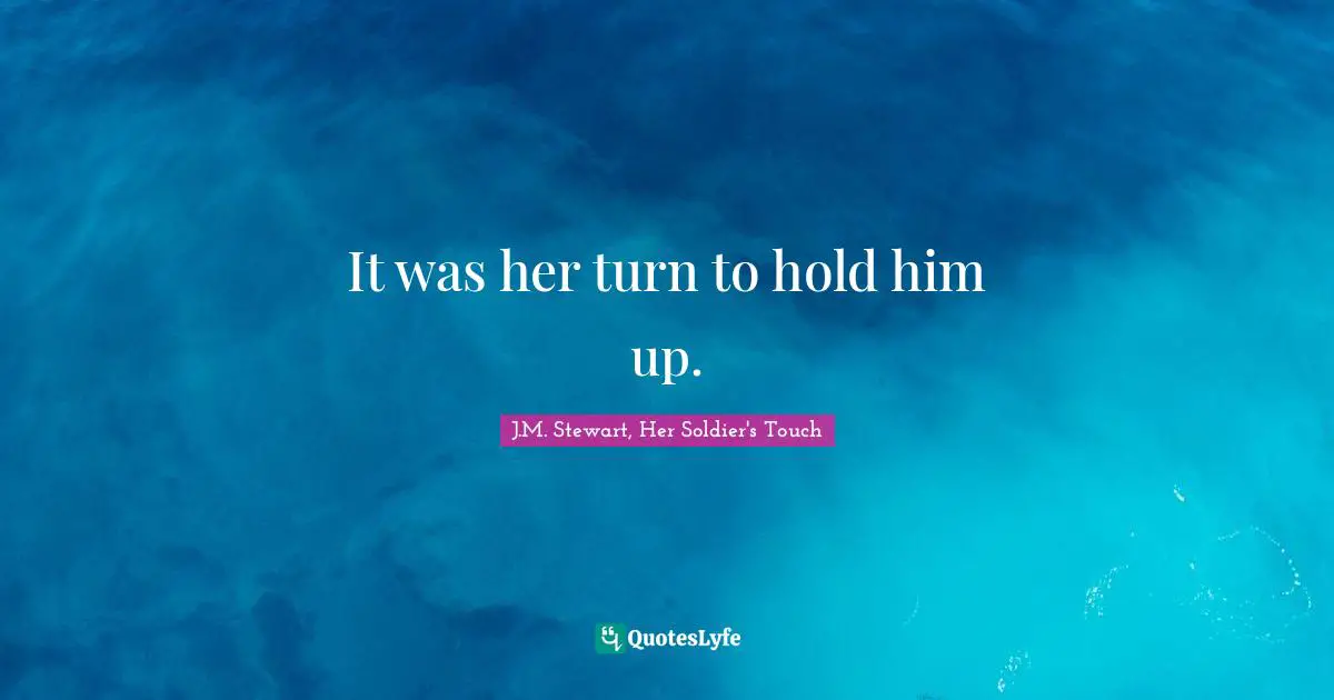 It was her turn to hold him up.